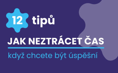 Jak neztrácet čas, když chcete být úspěšný podnikatel, obchodník nebo tým lídr