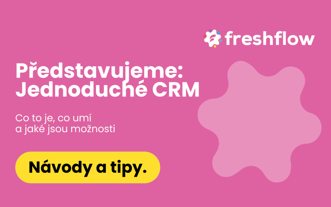 Jednoduché CRM: chytrý nástroj, který pomůže s přehledem o klientech, zakázkách i komunikaci